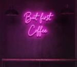 But First Coffee Neon Sign in Neon light
