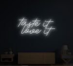 Taste It Love It Neon Sign in neon light